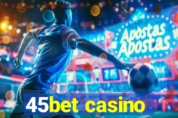 45bet casino